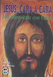 Jesús cara a cara: 100 entrevistas con Cristo | 174091 | Andrés, Rafael de(Andrés Juan)