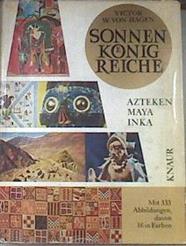 Sonnen König reiche Sonnenkönigreiche : Azteken, Maya, Inka Mit 333 abbildungen davon 16 in farben | 177808 | HAGEN Victor W. von