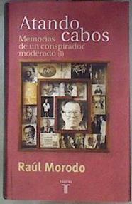 Atando Cabos Memorias De Un Conspirador Moderado I | 2104 | Morodo Raul