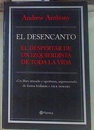 El desencanto : el despertar de un izquierdista de toda la vida | 155496 | Anthony, Andrew