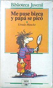 Me puse bizca y papá se picó | 136254 | Haucke, Ursula/Traducción de Germán Merinero/Ilustraciones de Franziska Becker.
