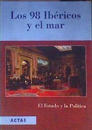 Los 98 ibéricos y el mar El Estado y la política | 186747 | Congreso Internacional Los 98 Ibéricos y el Mar