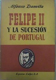 Felipe II y la sucesión de Portugal | 79295 | Danvila, Alfonso