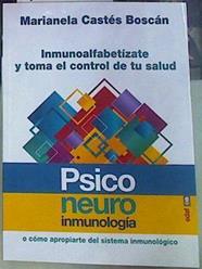 Psiconeuroinmunologia: Inmunoalfabetizate Y Toma El Control De Tu Salus O Como Apropiarte Del Sistem | 156332 | Marianela Castés Boscán,