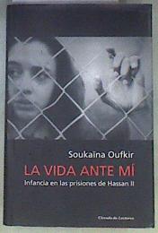 La vida ante mí : infancia en las prisiones de Hassan II | 171815 | Oufkir, Soukaïna