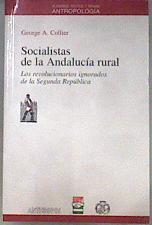 Socialistas de la Andalucía rural: los revolucionarios ignorados de la Segunda República | 181419 | Collier, George A.