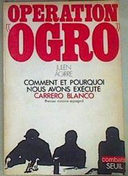 Operation Ogro Comment et pouquoi nous avons executé Carrero Blanco | 157994 | Agirre, Julen/Eva Forest, Pseudonimo