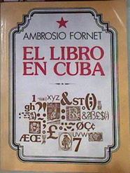 El libro en Cuba siglos XVIII y XIX | 184198 | Fornet, Ambrosio