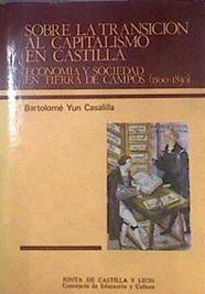 Sobre la transición al capitalismo en Castilla: economía y sociedad en Tierra de Campos (1500-1830) | 172798 | Yun Casalilla, Bartolomé