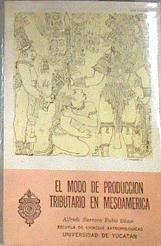 El Modo De Produccion Tributario En Mesoamerica | 179623 | Editor, Alfredo Barrera Rubio/Escuela de Ciencias Antropologicas, Universidad de Yucatan