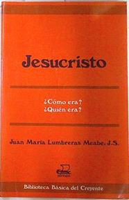 Jesucristo: cómo era?, quién era? | 73091 | Lumbreras Meabe, Juan María