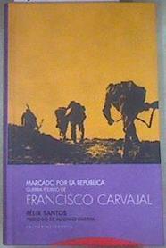 Marcado por la República : guerra y exilio de Francisco Carvajal | 178854 | Santos, Félix (1937-    )/Fundación Francisco Carvajal