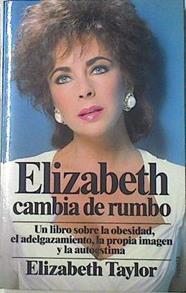 Elizabeth cambia de rumbo Un libro sobre la obesidad, el adelgazamiento, la imagen y la autostima | 120898 | Taylor, Elizabeth