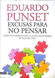 Excusas para no pensar : cómo nos enfrentamos a las incertidumbres de nuestra vida | 139635 | Punset, Eduardo  (1936- )