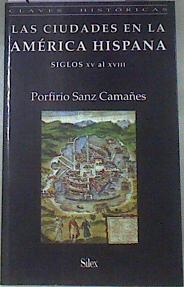 Las ciudades en la América Hispana: siglos XV al XVIII | 178850 | Sanz Camañes, Porfirio