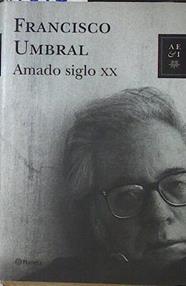 Amado siglo XX | 120752 | Francisco Umbral