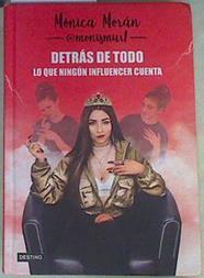 Detrás de todo : lo que ningún influencer cuenta | 158300 | Morán, Mónica (2000-)