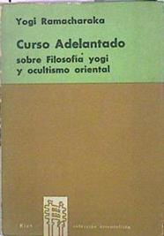 Curso Adelantado Sobre Filosofía Yogi Y Ocultismo Oriental | 48846 | Yogi Ramacharaka
