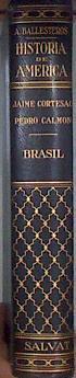 Historia de América  BRASIL | 183098 | Cortesao, Jaime, Jaime Cortesão/Calmón, Pedro, Pedro Calmon/dir.  Antonio Ballesteros y Beretta