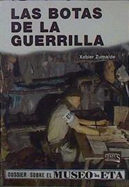 Las botas de la guerrilla Dossier sobre el museo de ETA . Memorias del jefe de los Grupos Autónomos | 150845 | Zumalde Romero, Javier