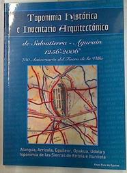 Toponimia historica inventario arquitectonico Salvatierra Agurain 1256-2006. | 130074 | Kepa Ruiz de Eguino