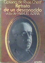 Retrato de un desconocido: Vida de Manuel Azaña | 96080 | Rivas Cherif, Cipriano de/Introducción y notas de Enrique de Rivas Ibáñez
