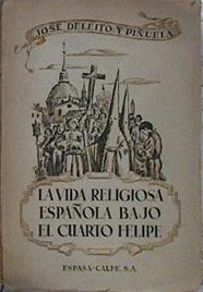 La Vida Religiosa Española Bajo El Cuarto Felipe. Santos Y Pecadores | 58805 | Deleito Piñuela José