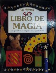 Mi primer libro de magia. Una guia a tamaño real para hacer juegos de manos | 71968 | Leyton, Laurence/King, Dave