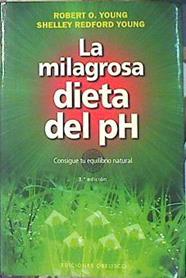 La milagrosa dieta del pH Consigue tu equilibrio natural | 139825 | Young, Robert O./Young, Shelley Redford