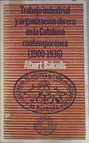 Trabajo industrial y organización obrera en la Cataluña Contemporánea 1900 1936 | 170953 | Balcells, Albert