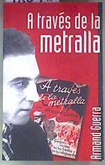 A través de la metralla: escenas vividas en los frentes y en la retaguardia | 180996 | Guerra, Armand