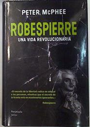 Robespierre una vida revolucionaria | 129703 | McPhee, Peter