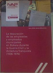 La depuración de las empleadas y empleados municipales en Bizkaia durante la Guerra Civil y la dicta | 154672 | Ipiña Bidaurrazaga, Aritz