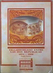 Villarrobledo entre las dos repúblicas, 1873-1936 | 146559 | Espinar Sánchez, Virgilio/Prologo Francisco Segivia Solana