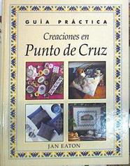 Creaciones en punto de cruz: guía práctica | 140424 | Eaton, Jan