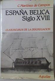 España Bélica Siglo XVIII. Claroscuros De La Disgregación | 40335 | Martínez De Campos, Carlos