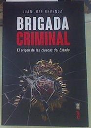 Brigada criminal El origen de las cloacas del Estado | 155186 | Revenga, Juan José