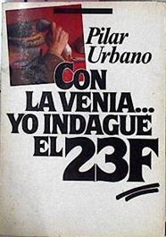 Con La Venia.Yo Indague El 23-F | 17 | Urbano, Pilar