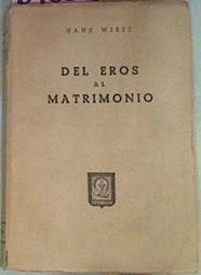 Del Eros Al Matrimonio La Vida Conyugal Conforme Al Orden De La Naturaleza | 51022 | Wirtz Hans