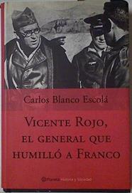 Vicente Rojo, el general que humilló a Franco | 127782 | Blanco Escolá, Carlos