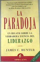 La paradoja: un relato sobre la verdadera esencia del liderazgo | 104477 | Hunter, James C.