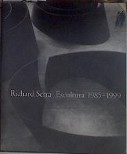 Richard Serra Escultura 1985 - 1999 | 183173 | Serra, Richar/Ensayo de, Hal Foster/entrevista de, David Sylvester/Fotografias de, Dirk Reinartz