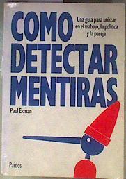 Cómo detectar mentiras: guía para utilizar en el trabajo, política y la pareja | 186629 | Ekman, Paul