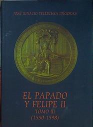 El Papado y Felipe II: Colección de breves pontificios. Tomo III: (1550-1598) | 153465 | Tellechea Idígoras, J. Ignacio