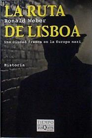 La Ruta de Lisboa una ciudad franca en la Europa Nazi | 142744 | Weber, David