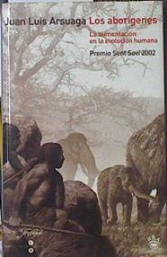 Los aborígenes La alimentación en la evolución humana | 79010 | Arsuaga, Juan Luis (1954- )