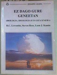 Ez dago gure geneetan | 157256 | Lewontin, Richard C./Rose, Steven/Kamin, Leon J.