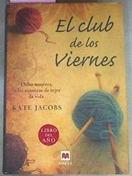 El club de los viernes : ocho mujeres, ocho maneras de tejer la vida | 69678 | Jacobs, Kate