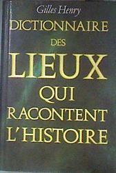 Dictionnaire des lieux qui racontent l'histoire | 185796 | Henry Gilles