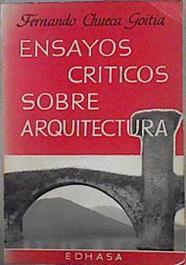 Ensayos criticos sobre arquitectura | 145948 | Chueca Goitia, Fernando